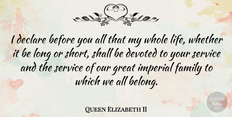 Queen Elizabeth II Quote About Life, Long, Whole: I Declare Before You All...