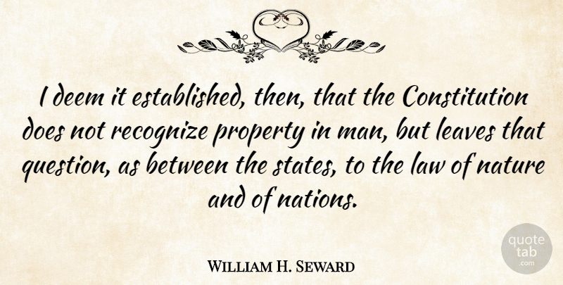 William H. Seward Quote About Men, Law, Doe: I Deem It Established Then...