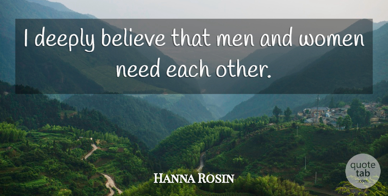 Hanna Rosin Quote About Believe, Men, Needs: I Deeply Believe That Men...