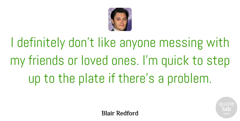 Blair Redford Quote About Anyone, Definitely, Loved, Messing, Plate: I Definitely Dont Like Anyone...