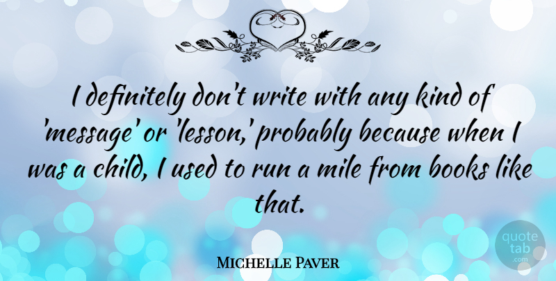 Michelle Paver Quote About Books, Definitely, Mile, Run: I Definitely Dont Write With...