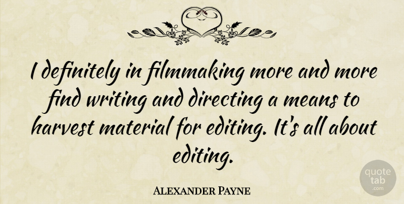 Alexander Payne Quote About Movie, Mean, Writing: I Definitely In Filmmaking More...