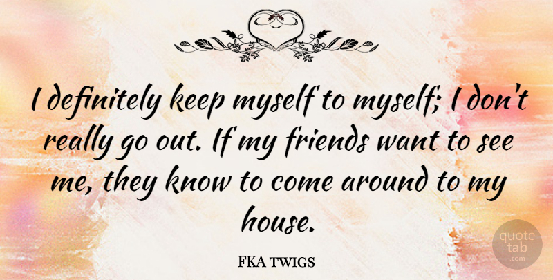 FKA twigs Quote About undefined: I Definitely Keep Myself To...