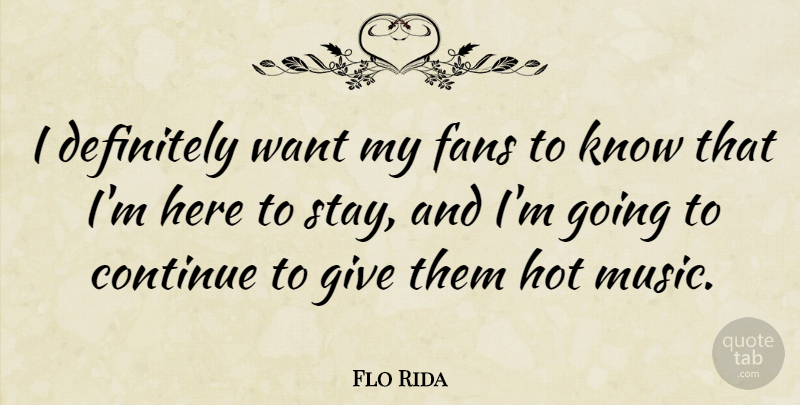 Flo Rida Quote About Continue, Definitely, Fans, Music: I Definitely Want My Fans...