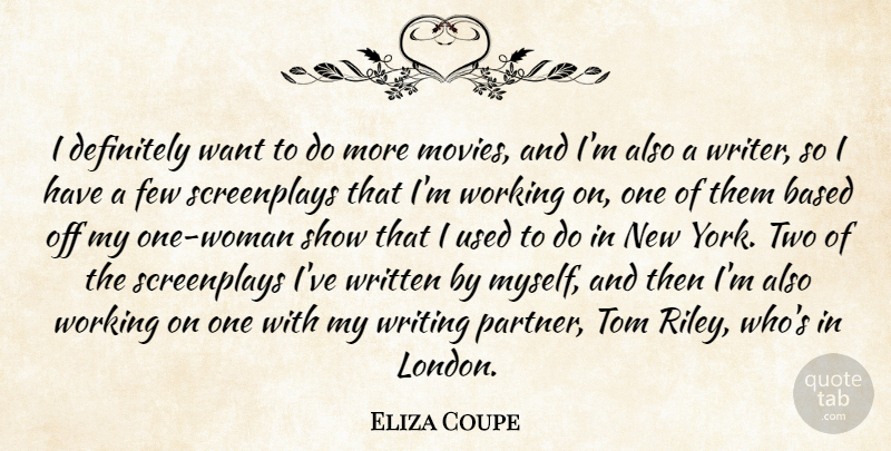 Eliza Coupe Quote About New York, Writing, Two: I Definitely Want To Do...