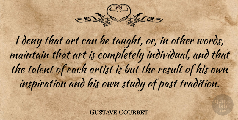 Gustave Courbet Quote About Education, Art, Inspiration: I Deny That Art Can...