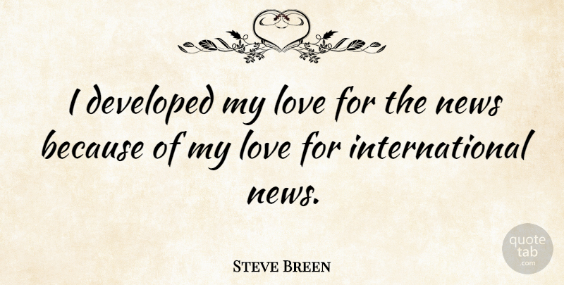 Steve Breen Quote About Love: I Developed My Love For...