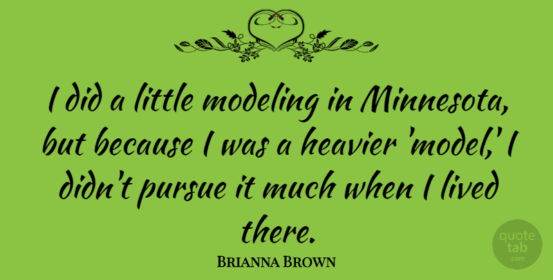 Brianna Brown Quote About Heavier, Pursue: I Did A Little Modeling...