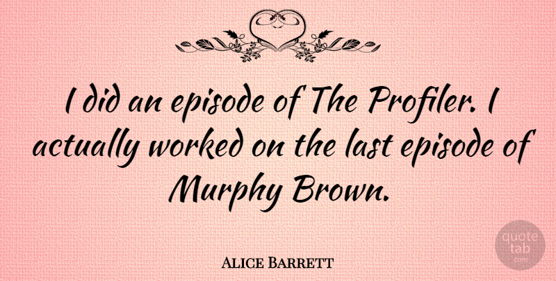 Alice Barrett Quote About Murphy, Worked: I Did An Episode Of...