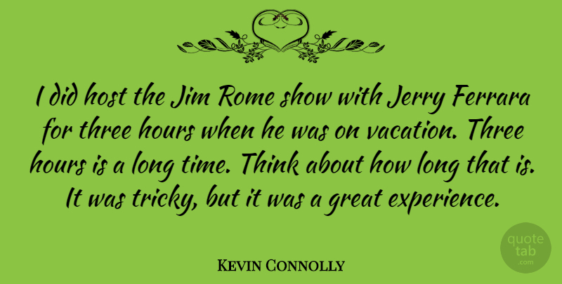 Kevin Connolly Quote About Experience, Great, Host, Hours, Jerry: I Did Host The Jim...