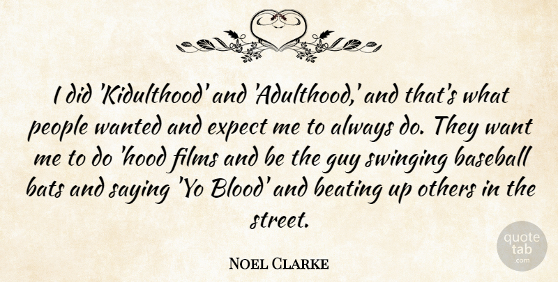 Noel Clarke Quote About Bats, Beating, Expect, Films, Guy: I Did Kidulthood And Adulthood...
