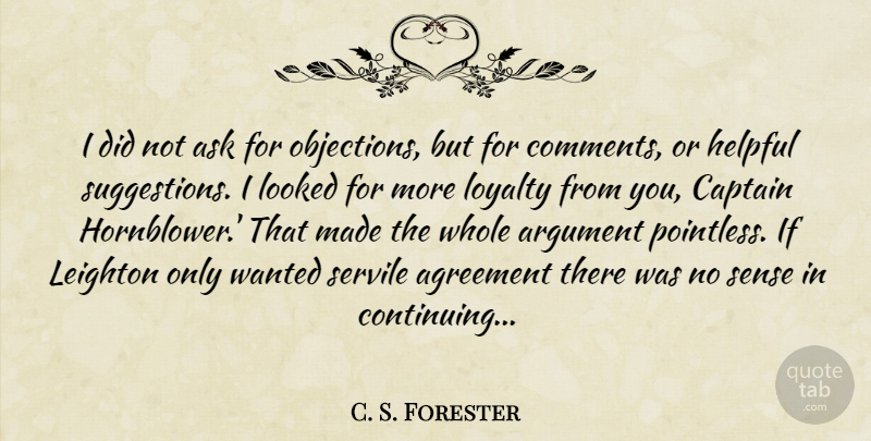 C. S. Forester Quote About Loyalty, Agreement, Suggestions: I Did Not Ask For...