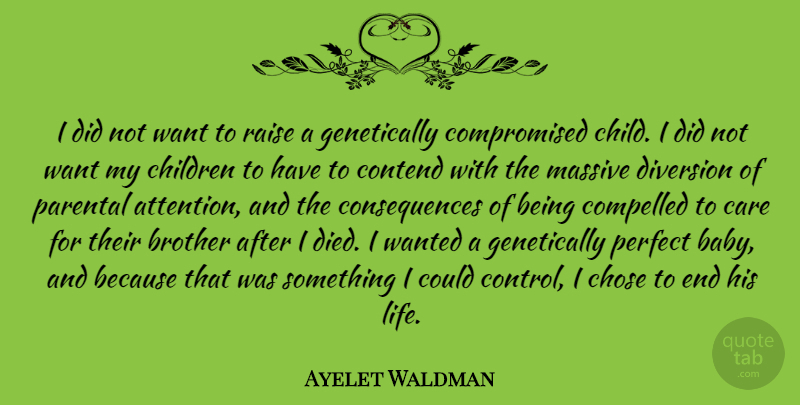 Ayelet Waldman Quote About Baby, Brother, Children: I Did Not Want To...