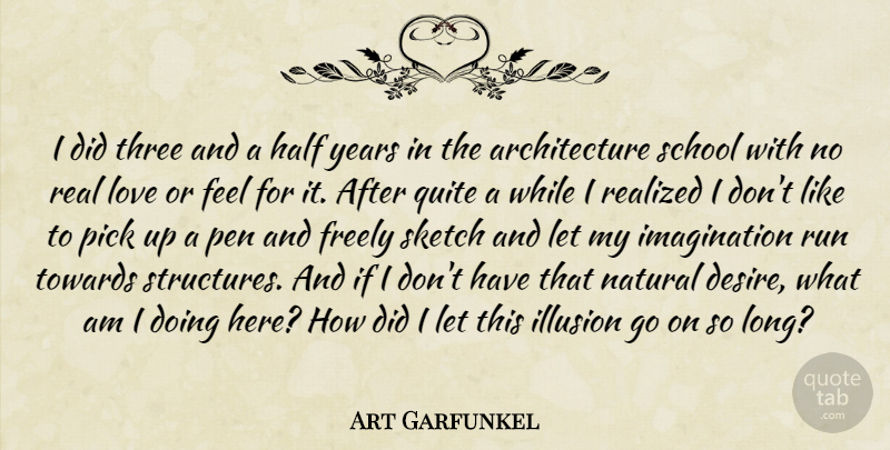 Art Garfunkel Quote About Architecture, Freely, Half, Illusion, Imagination: I Did Three And A...