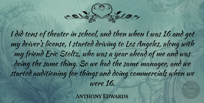 Anthony Edwards Quote About School, Years, Eric: I Did Tons Of Theater...