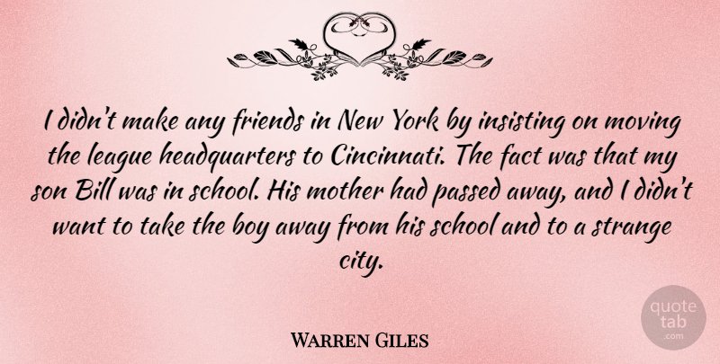 Warren Giles Quote About Bill, Boy, Fact, League, Passed: I Didnt Make Any Friends...