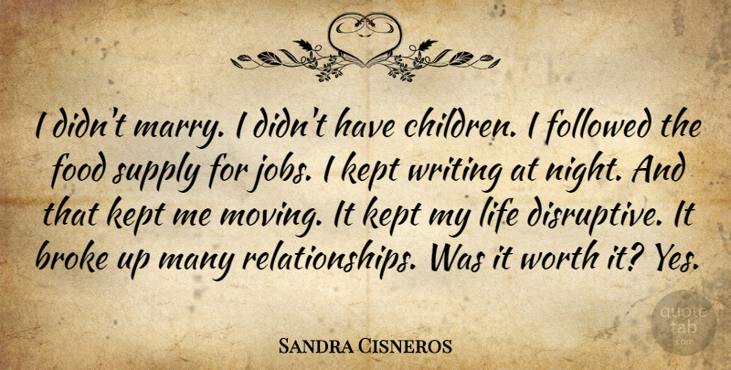 Sandra Cisneros Quote About Jobs, Children, Moving: I Didnt Marry I Didnt...