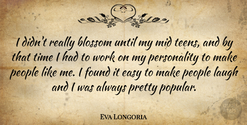 Eva Longoria Quote About Easy, Found, Laugh, Mid, People: I Didnt Really Blossom Until...