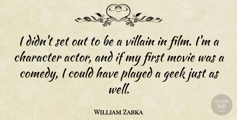 William Zabka Quote About Geek, Played: I Didnt Set Out To...