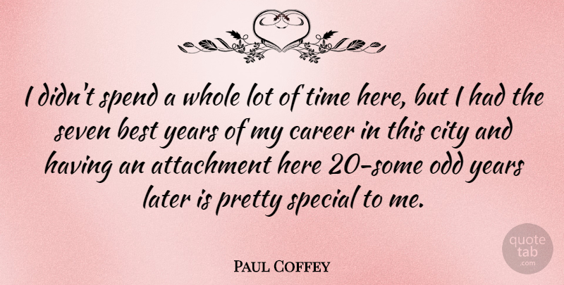 Paul Coffey Quote About Attachment, Years, Cities: I Didnt Spend A Whole...