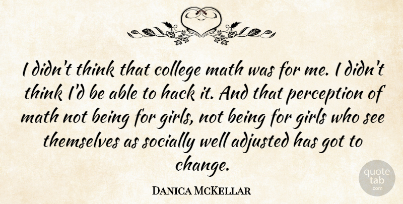 Danica McKellar Quote About Girl, Math, College: I Didnt Think That College...