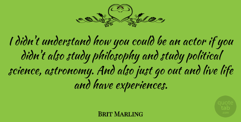 Brit Marling Quote About Life, Philosophy, Political: I Didnt Understand How You...
