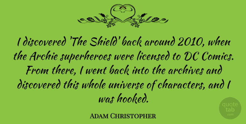 Adam Christopher Quote About Archie, Discovered, Licensed: I Discovered The Shield Back...