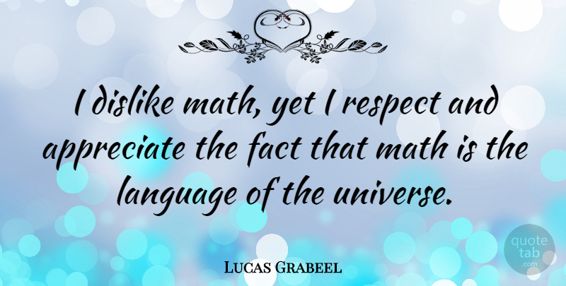Lucas Grabeel Quote About Math, Appreciate, Facts: I Dislike Math Yet I...
