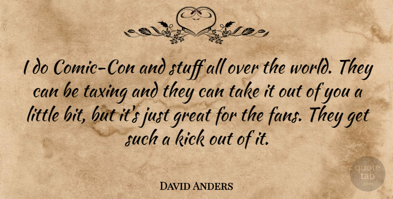 David Anders Quote About Fans, World, Littles: I Do Comic Con And...