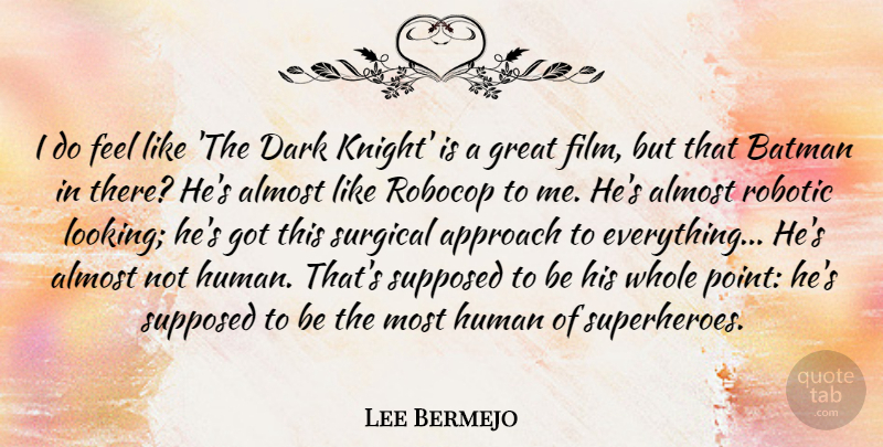 Lee Bermejo Quote About Almost, Approach, Batman, Dark, Great: I Do Feel Like The...