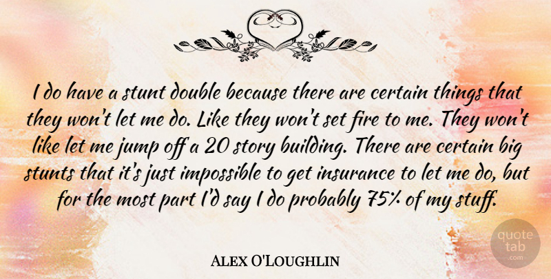 Alex O'Loughlin Quote About Fire, Stories, Stuff: I Do Have A Stunt...