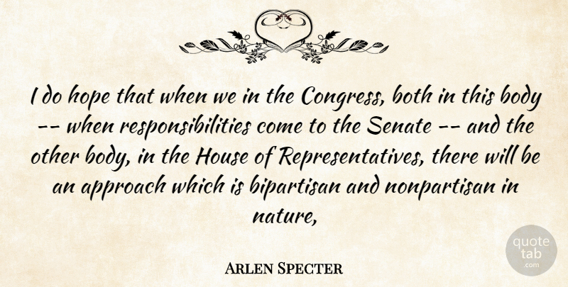 Arlen Specter Quote About Approach, Bipartisan, Body, Both, Hope: I Do Hope That When...