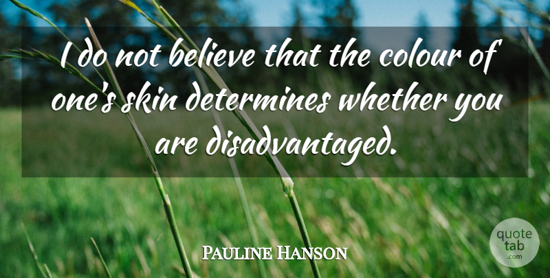 Pauline Hanson Quote About Believe, Skins, Colour: I Do Not Believe That...