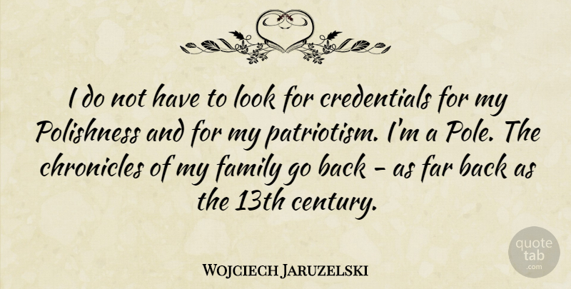 Wojciech Jaruzelski Quote About Family, Far, Patriotism: I Do Not Have To...
