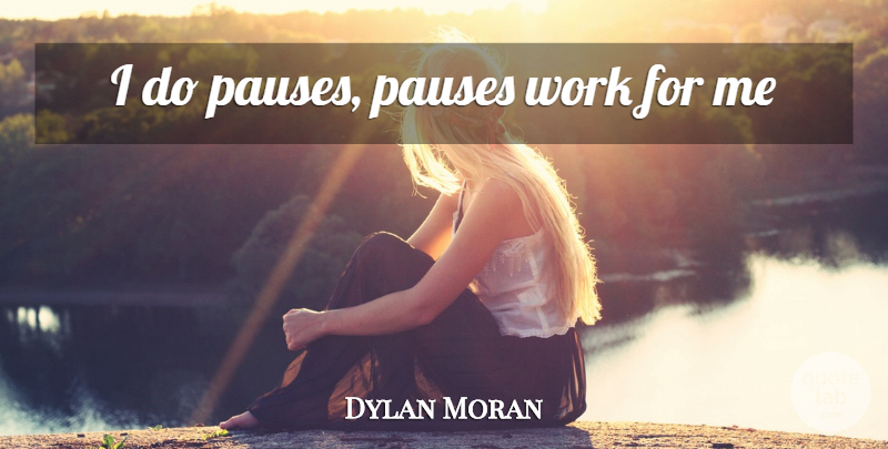 Dylan Moran Quote About Funny, Humor, Pauses: I Do Pauses Pauses Work...