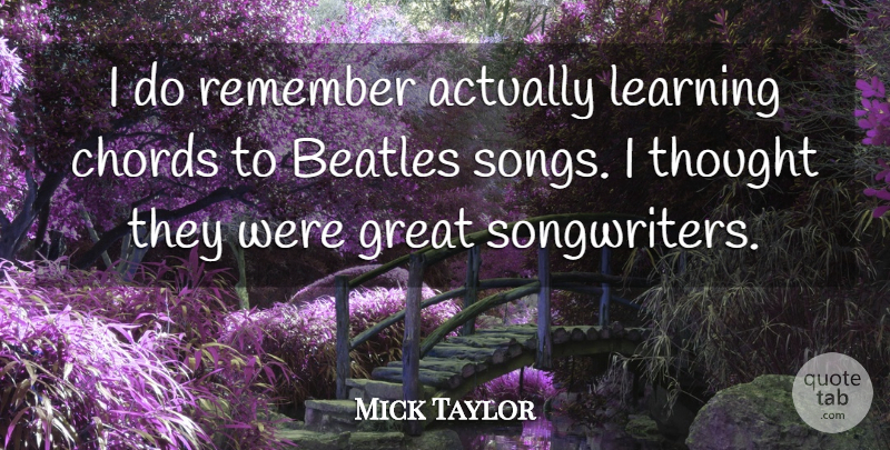 Mick Taylor Quote About Song, Remember, Chords: I Do Remember Actually Learning...