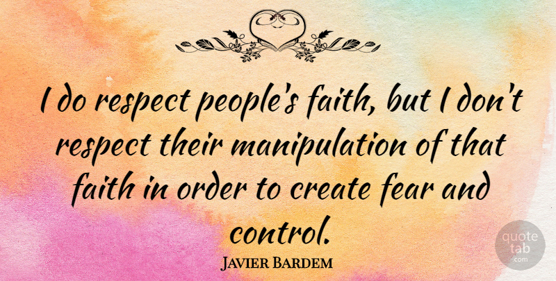 Javier Bardem Quote About Fear, Order, People: I Do Respect Peoples Faith...