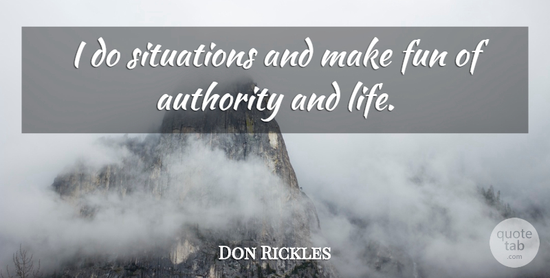 Don Rickles Quote About Fun, Authority, Situation: I Do Situations And Make...