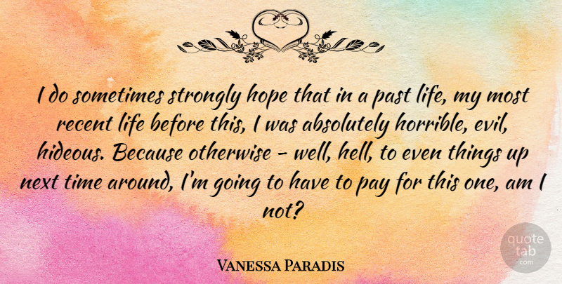 Vanessa Paradis Quote About Past, Evil, Pay: I Do Sometimes Strongly Hope...