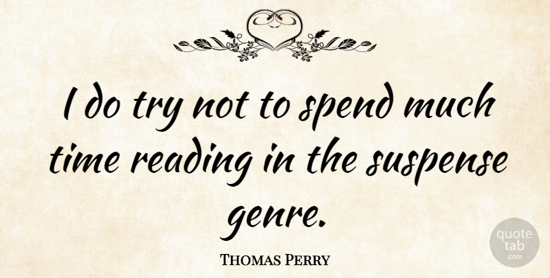 Thomas Perry Quote About Book, Reading, Trying: I Do Try Not To...