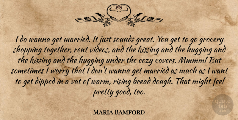 Maria Bamford Quote About Funny Relationship, Kissing, Shopping: I Do Wanna Get Married...