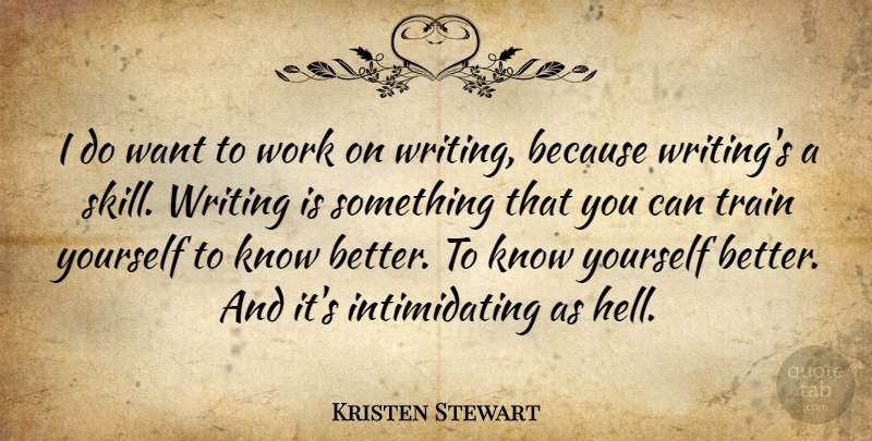 Kristen Stewart Quote About Writing, Skills, Want: I Do Want To Work...