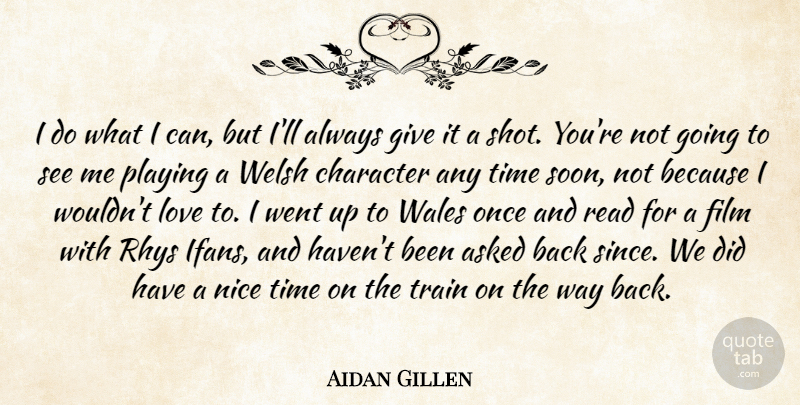Aidan Gillen Quote About Asked, Love, Nice, Playing, Time: I Do What I Can...