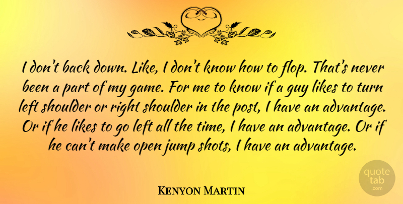 Kenyon Martin Quote About Guy, Left, Likes, Open, Shoulder: I Dont Back Down Like...