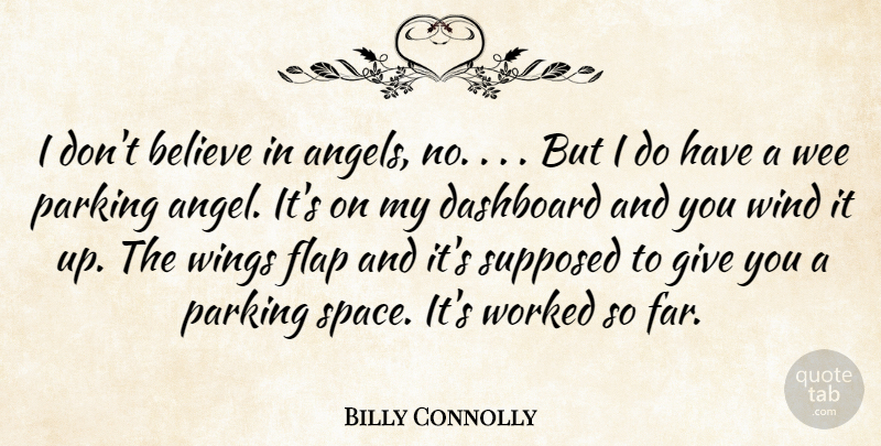 Billy Connolly Quote About Believe, Parking, Supposed, Wee, Wind: I Dont Believe In Angels...