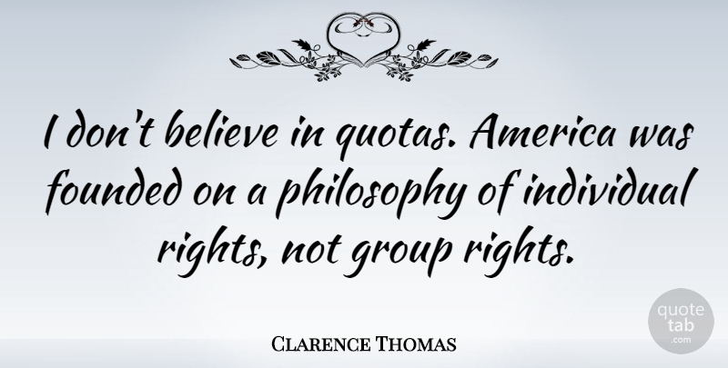 Clarence Thomas Quote About Philosophy, Believe, Rights: I Dont Believe In Quotas...