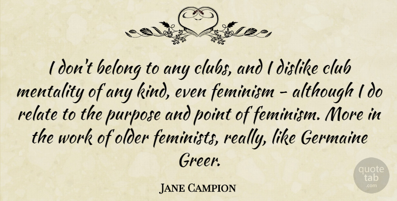 Jane Campion Quote About Feminist, Feminism, Clubs: I Dont Belong To Any...