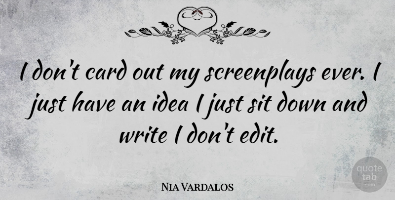 Nia Vardalos Quote About Writing, Ideas, Down And: I Dont Card Out My...