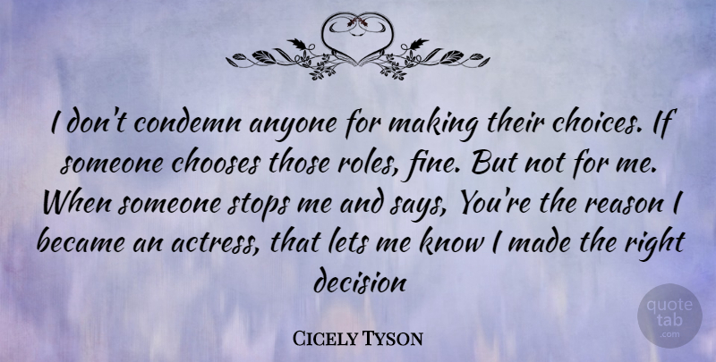 Cicely Tyson Quote About Decision, Choices, Roles: I Dont Condemn Anyone For...