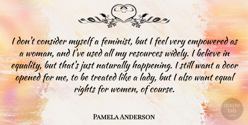 Pamela Anderson Quote About Believe, Rights, Doors: I Dont Consider Myself A...